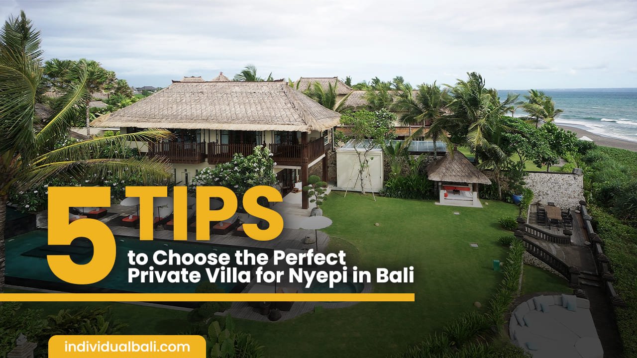 5 Tips to Choose the Perfect Private Villa for Nyepi in Bali