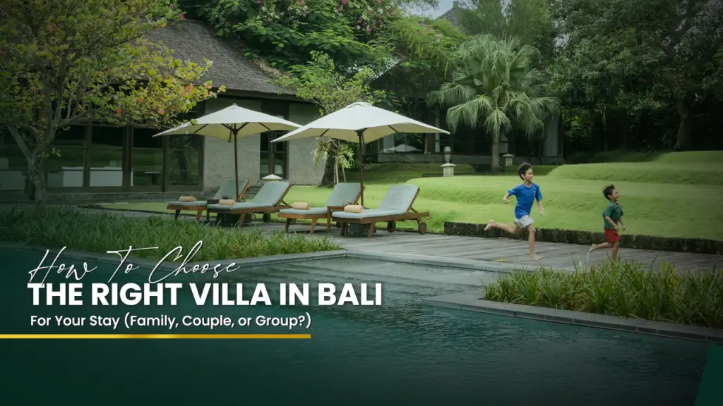How to Choose the Right Villa in Bali for Your Stay (Family, Couple, or Group_) 1